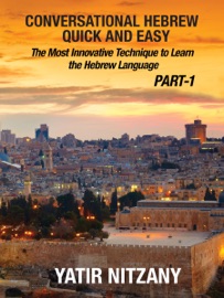 Conversational Hebrew Quick and Easy: The Most Innovative and Revolutionary Technique to Learn the Hebrew Language. - Yatir Nitzany
