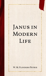 Janus in Modern Life by W. M. Flinders Petrie