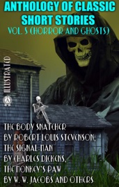 Anthology of Classic Short Stories. Vol. 5 (Horror and Ghosts) - Robert Louis Stevenson, Charles Dickens, W. F. Harvey, W. W. Jacobs, M. R. James, Amelia Edwards, Guy de Maupassant, Ambrose Bierce, Sheridan Le Fanu & Edgar Allan Poe