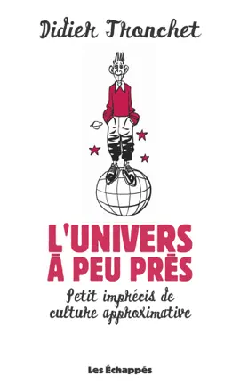 Read: L'Univers à peu près. Book Petit imprécis de culture approximative