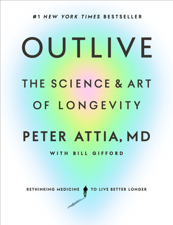 Outlive - Peter Attia, MD &amp; Bill Gifford Cover Art