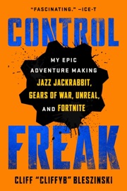 Control Freak - Cliff Bleszinski