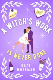 A Witch's Work Is Never Done - Kate Moseman