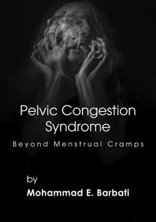 Pelvic Congestion Syndrome - Beyond Menstrual Cramps by Mohammad E. Barbati