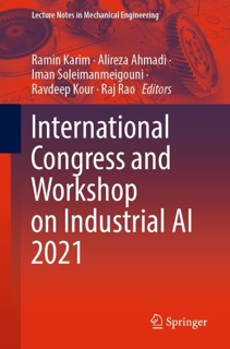 International Congress and Workshop on Industrial AI 2021 by Ramin Karim, Alireza Ahmadi, Iman Soleimanmeigouni, Ravdeep Kour & Raj Rao