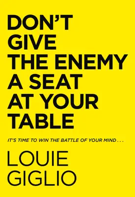 Don't Give the Enemy a Seat at Your Table by Louie Giglio book