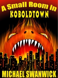 A Small Room in Koboldtown - Michael Swanwick