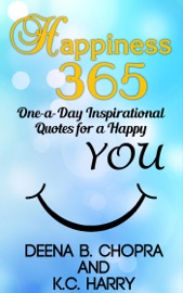 Happiness 365: One-a-Day Inspirational Quotes for a Happy YOU - Deena B. Chopra & KC Harry