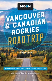 Moon Vancouver & Canadian Rockies Road Trip by Carolyn B. Heller