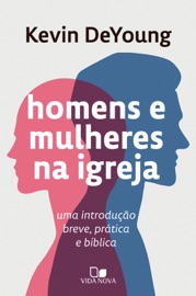 Homens e mulheres na igreja - Kevin DeYoung