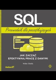 SQL. Przewodnik dla początkujących. Jak zacząć efektywną pracę z danymi