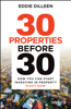 30 Properties Before 30 - Eddie Dilleen