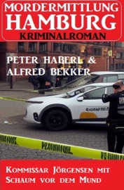 Kommissar Jörgensen mit Schaum vor dem Mund: Mordermittlung Hamburg Kriminalroman - Peter Haberl & Alfred Bekker