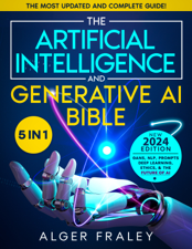 The Artificial Intelligence and Generative AI Bible - Alger Fraley Cover Art