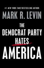 The Democrat Party Hates America - Mark R. Levin Cover Art