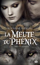 La Meute du Phénix, T1 : Trey Coleman - Suzanne Wright & Rhys Guillerme