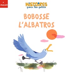 Bobosse l'albatros - Agnès Cathala & Marine Schneider