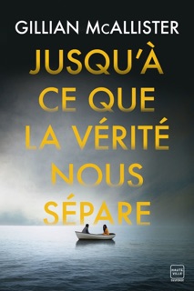 Jusqu'à ce que la vérité nous sépare by Gillian McAllister