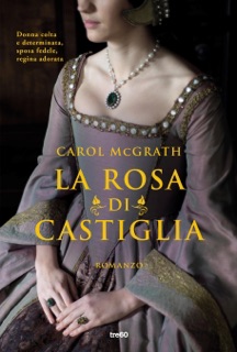 La rosa di Castiglia by Carol McGrath