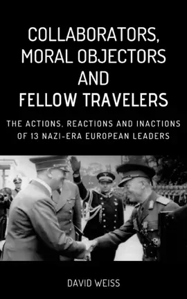 Read: Collaborators, Moral Objectors and Fellow Travelers. The Actions, Book Reactions and Inactions of 13 Nazi-era European Leaders