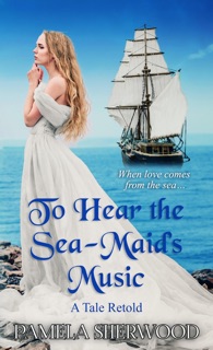 To Hear the Sea-Maid's Music by Pamela Sherwood