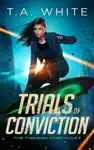 Trials of Conviction by T.A. White Book Summary, Reviews and Downlod
