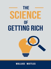 The Science of Getting Rich - Wallace Wattles