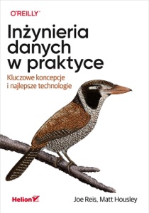 Inżynieria danych w praktyce. Kluczowe koncepcje i najlepsze technologie