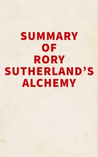 Summary of Rory Sutherland's Alchemy by Slingshot Books