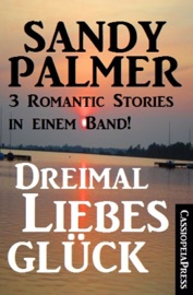 Dreimal Liebesglück: 3 Romantic Stories in einem Band - Sandy Palmer