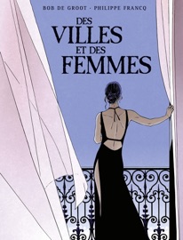 Des Villes et des femmes - Intégrale - Philippe Francq & Bob de Groot