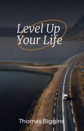 Level Up Your Life - Thomas Biggins