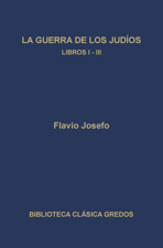 La guerra de los judíos. Libros I-III - Flavio Josefo Cover Art