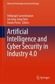 Artificial Intelligence and Cyber Security in Industry 4.0 - Velliangiri Sarveshwaran, Joy Iong-Zong Chen & Danilo Pelusi