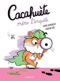 Cacahuète mène l'enquête by Sophie Lamoureux & Caroline Hüe