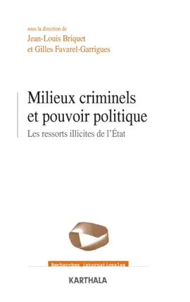 Milieux criminels et pouvoirs politiques - Les ressorts illicites de l'Etat