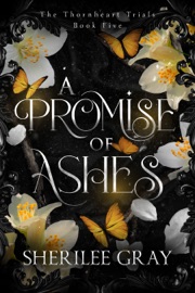 A Promise of Ashes (The Thornheart Trials, Book #5) - Sherilee Gray