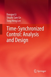 Time-Synchronized Control: Analysis and Design - Dongyu Li, Shuzhi Sam Ge & Tong Heng Lee