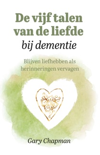De vijf talen van de liefde bij dementie by Gary Chapman