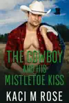 The Cowboy and His Mistletoe Kiss by Kaci M. Rose Book Summary, Reviews and Downlod