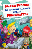 SparkofPhoenix: Das ultimative Handbuch für alle Minecrafter. Neues Profi-Wissen - SparkofPhoenix