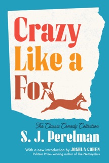Crazy Like a Fox by S. J. PERELMAN & Joshua Cohen