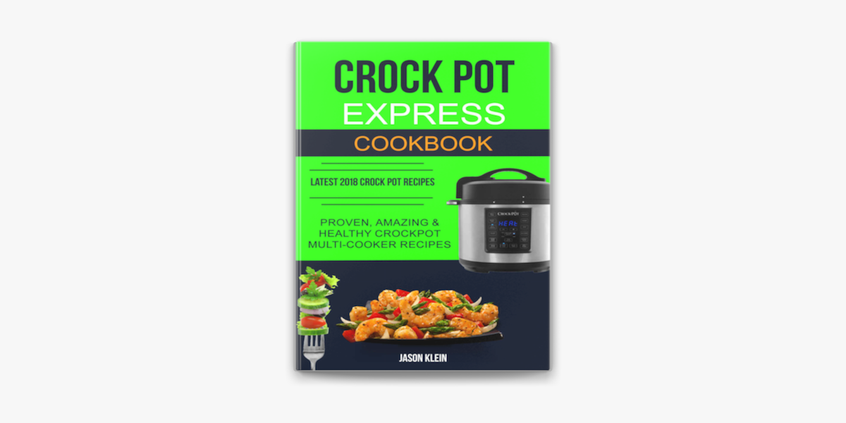 Crock Pot Express Cookbook: Proven, Amazing & Healthy Crockpot