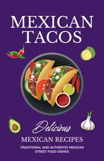 Mexican Taco Street Food Book: The Mexican Taco Secrets, How to Cook Your Favourite Taco Dishes at Home. Grab Yours Today! 30+ Recipes by Matt Kingsley