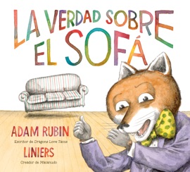 La verdad sobre el sofá (The Truth About the Couch Spanish Edition) - Adam Rubin & Liniers