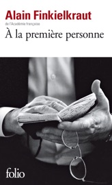 À la première personne - Alain Finkielkraut