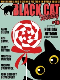 Black Cat Weekly #16 - Michael Swanwick, Larry Tritten, John Gregory Betancourt, Stacy Woodson, Christopher B. Booth, Nisi Shawl, Paige Sleuth & Malcolm Jameson