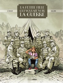 La petite fille qui voulait voir la guerre - Christelle Galland & Jean-Yves Le Naour