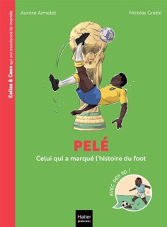 Celles et ceux qui ont transformé le monde - Pelé by Aurore Aimelet & Nicolas Grebil