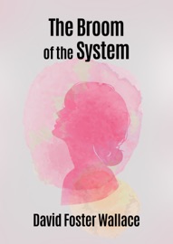 The Broom of the System - David Foster Wallace
